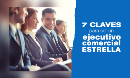 7 claves para ser un ejecutivo comercial estrella