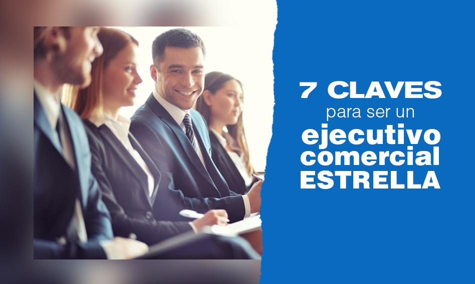 7 claves para ser un ejecutivo comercial estrella