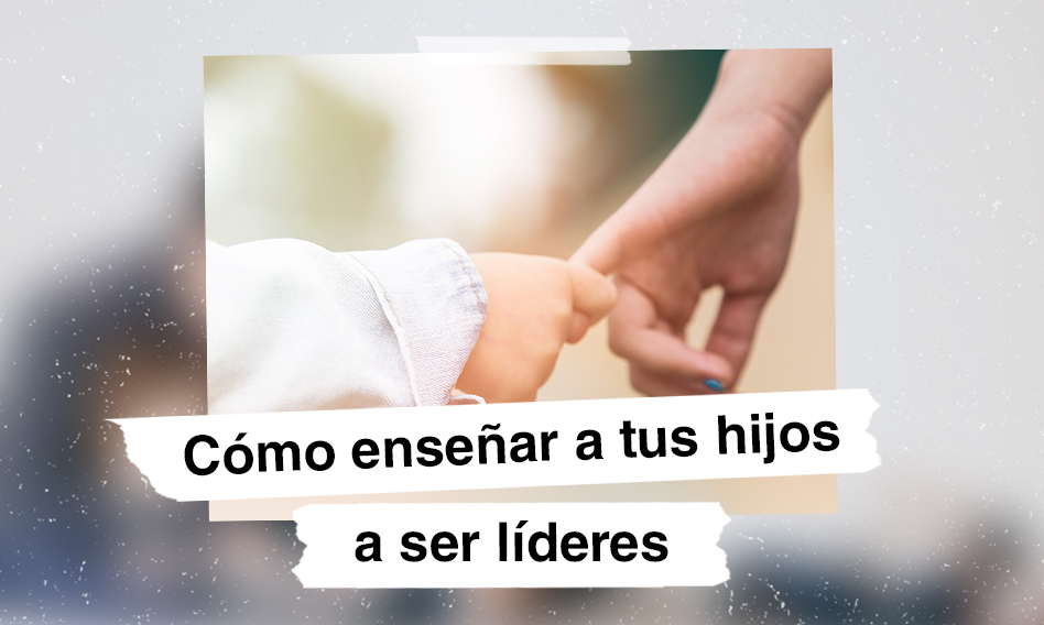 Cómo enseñar a tus hijos a ser líderes